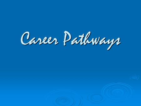 Career Pathways. Course Goals Use strategies for choosing and preparing for a career Demonstrate skills and work habits that lead to success in future.
