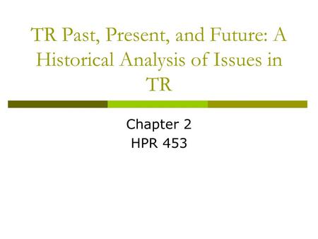 TR Past, Present, and Future: A Historical Analysis of Issues in TR Chapter 2 HPR 453.