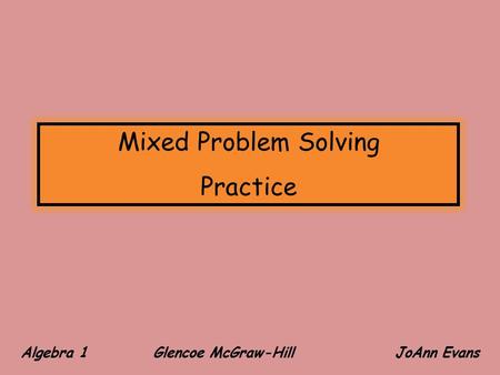 Algebra 1 Glencoe McGraw-Hill JoAnn Evans Mixed Problem Solving Practice.