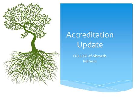 Accreditation Update COLLEGE of Alameda Fall 2014.