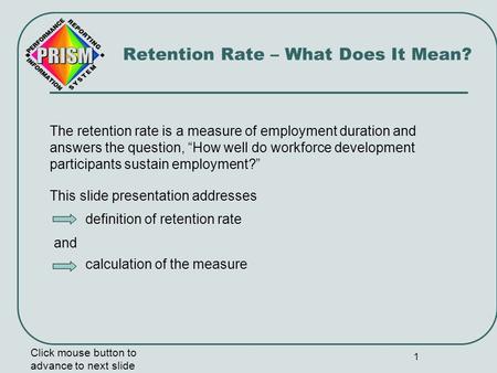 1 The retention rate is a measure of employment duration and answers the question, “How well do workforce development participants sustain employment?”