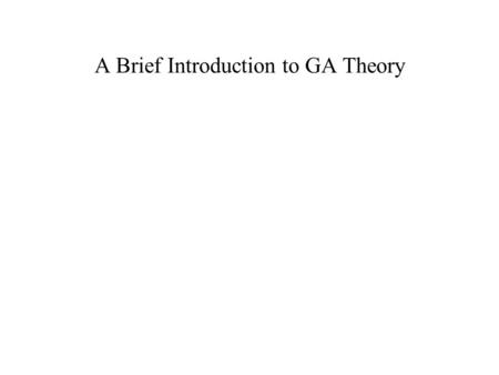 A Brief Introduction to GA Theory. Principles of adaptation in complex systems John Holland proposed a general principle for adaptation in complex systems: