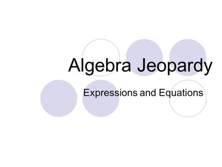 Algebra Jeopardy Expressions and Equations. Algebra Jeopardy Evaluate Distributive Property Simplify Connections Solve Real Life 200 400 600 800 1000.