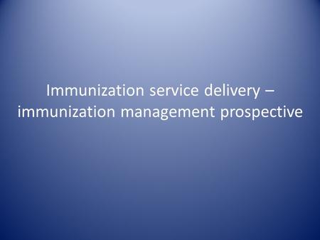 Immunization service delivery – immunization management prospective.
