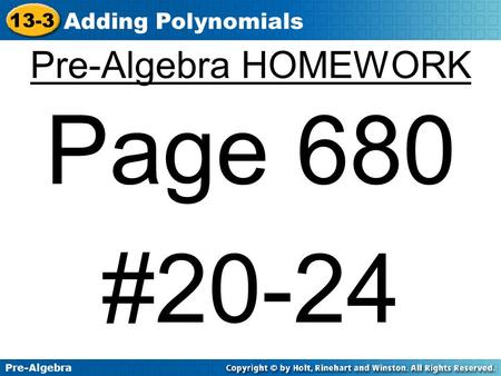 Page 680 #20-24 Pre-Algebra HOMEWORK Adding Polynomials 13-3