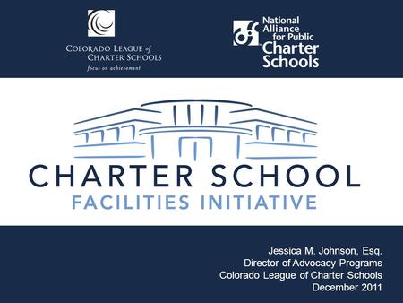 Jessica M. Johnson, Esq. Director of Advocacy Programs Colorado League of Charter Schools December 2011.