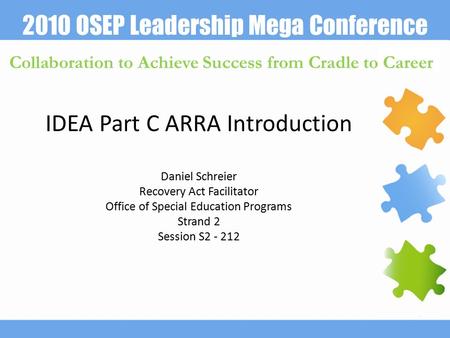 2010 OSEP Leadership Mega Conference Collaboration to Achieve Success from Cradle to Career IDEA Part C ARRA Introduction Daniel Schreier Recovery Act.