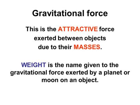 This is the ATTRACTIVE force exerted between objects