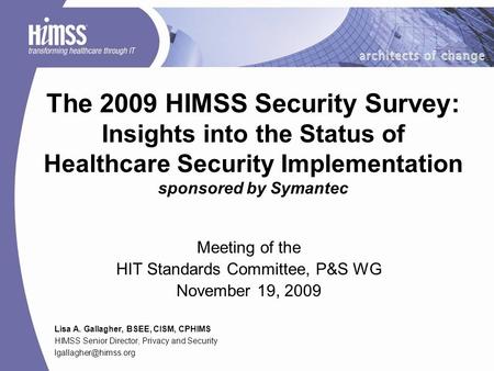 The 2009 HIMSS Security Survey: Insights into the Status of Healthcare Security Implementation sponsored by Symantec Meeting of the HIT Standards Committee,