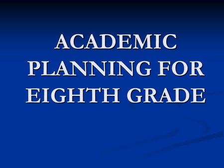 ACADEMIC PLANNING FOR EIGHTH GRADE. Eight graders take four core subjects: English English Physical Science Physical Science World Geography World Geography.