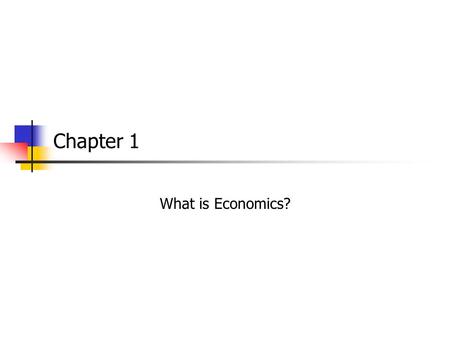Chapter 1 What is Economics?. Section 1-1: The Basic Problem in Economics What is economics?  The study of how people satisfy their unlimited wants and.