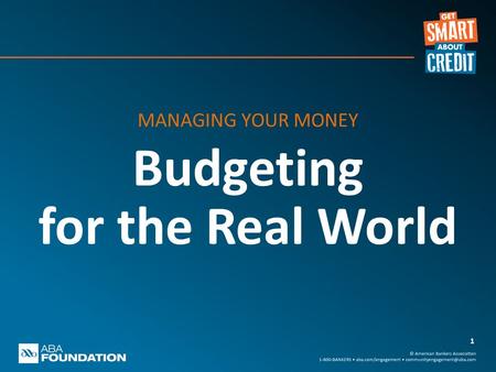 MANAGING YOUR MONEY Budgeting for the Real World 1.
