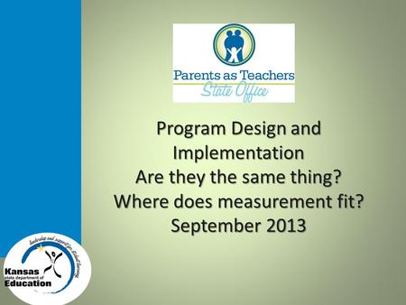 Program Design and Implementation Are they the same thing? Where does measurement fit? September 2013.