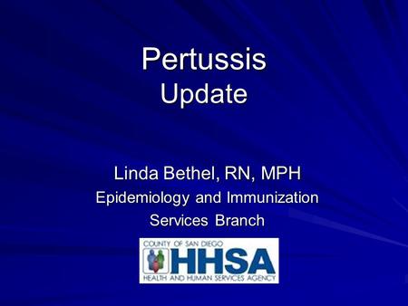 Pertussis Update Linda Bethel, RN, MPH Epidemiology and Immunization Services Branch.