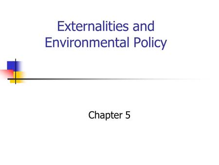 Externalities and Environmental Policy Chapter 5.