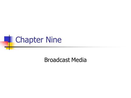Chapter Nine Broadcast Media. Prentice Hall, © 20099-2 Broadcast media can be defined as: a) Radio programming that is divided into dayparts b) Only the.