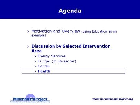 Www.unmillenniumproject.org Agenda  Motivation and Overview (using Education as an example)  Discussion by Selected Intervention Area  Energy Services.