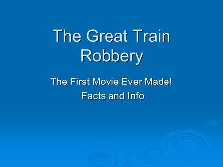 The Great Train Robbery The First Movie Ever Made! Facts and Info Facts and Info.