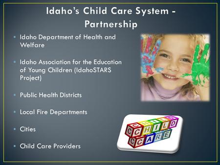  Idaho Department of Health and Welfare  Idaho Association for the Education of Young Children (IdahoSTARS Project)  Public Health Districts  Local.