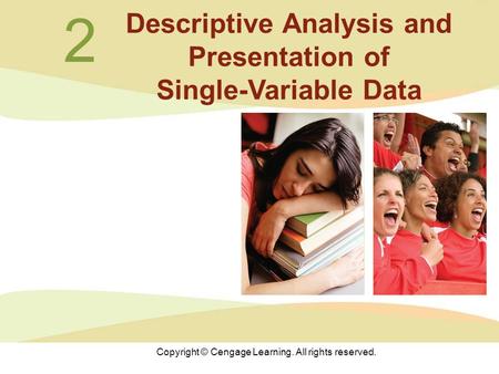 Copyright © Cengage Learning. All rights reserved. 2 Descriptive Analysis and Presentation of Single-Variable Data.