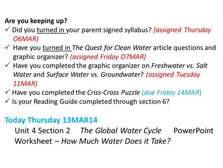 Are you keeping up?  Did you turned in your parent signed syllabus? (assigned Thursday O6MAR)  Have you turned in The Quest for Clean Water article questions.