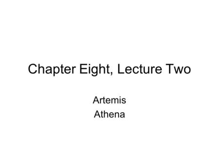 Chapter Eight, Lecture Two Artemis Athena. Artemis The ancient Potnia Therōn? Daughter of Leto Twin sister of Apollo Born on Ortygia Helped with Apollo’s.