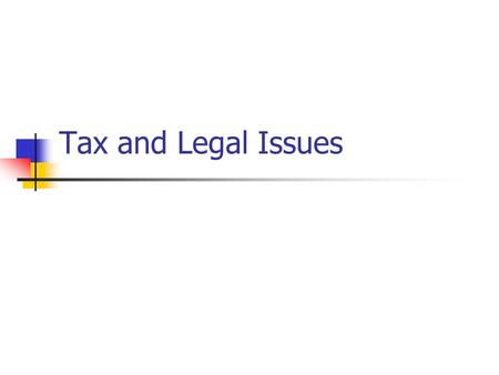 Tax and Legal Issues. Two Big Issues Liability Issues Tax Issues.