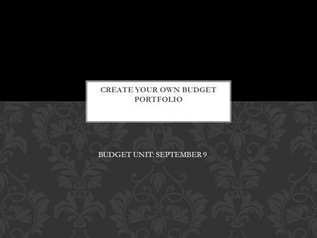 September 9- BUDGET UNIT: SEPTEMBER 9. How do you budget your expenses? If you do not budget, explain why….. BELLWORK: 9/9.