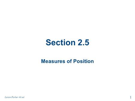 Section 2.5 Measures of Position Larson/Farber 4th ed. 1.