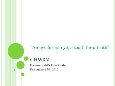 CHW3M Hammurabi’s Law Code February 17 th, 2015 “An eye for an eye, a tooth for a tooth”