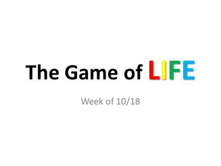 LIFE The Game of LIFE Week of 10/18. Monday Groceries: You went grocery shopping over the weekend to stock up for the week. This includes one night of.