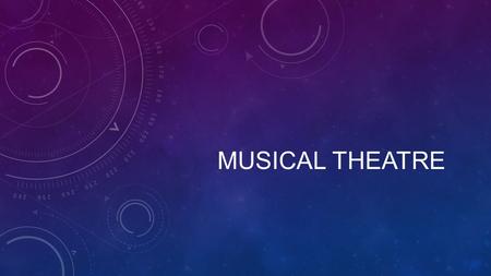 MUSICAL THEATRE. WHAT IS A MUSICAL AND WHAT ARE THE TERMS? Musical Theatre-a type of entertainment containing music, songs, and usually, dance Production.