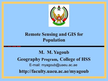 M. M. Yagoub Geography Program, College of HSS    Remote Sensing and GIS for Population.