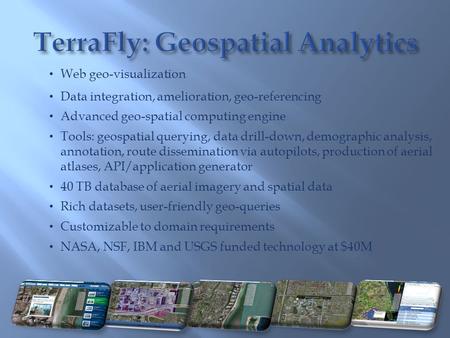 Web geo-visualization Data integration, amelioration, geo-referencing Advanced geo-spatial computing engine Tools: geospatial querying, data drill-down,