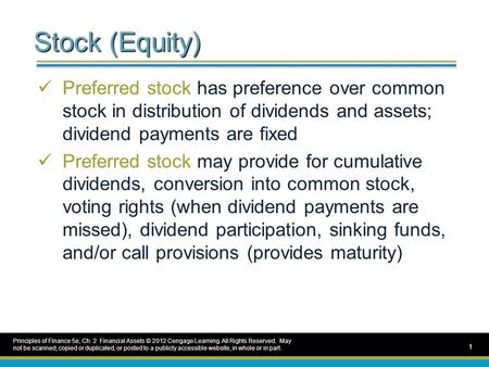 Stock (Equity) Preferred stock has preference over common stock in distribution of dividends and assets; dividend payments are fixed Preferred stock may.