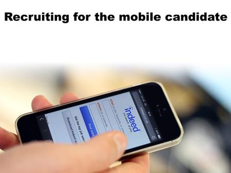 Recruiting for the mobile candidate. Rob Moss Editor Personnel Today Mike Taylor Managing director Web-based recruitment Matt Alder Digital, social and.