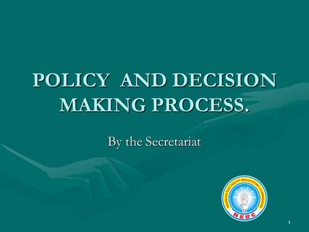 1 POLICY AND DECISION MAKING PROCESS. By the Secretariat.