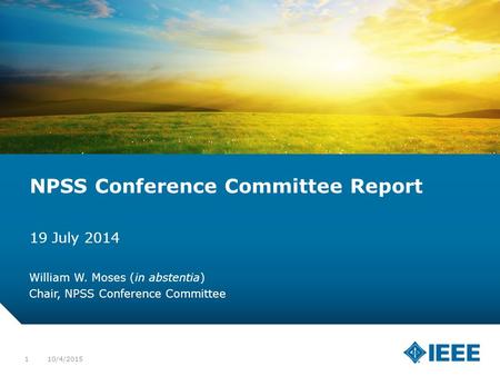 12-CRS-0106 12/12 NPSS Conference Committee Report 19 July 2014 William W. Moses (in abstentia) Chair, NPSS Conference Committee 10/4/20151.