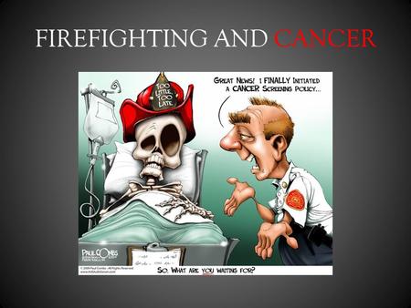 FIREFIGHTING AND CANCER
