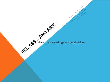 IBS, ABS….AND ABS? GP EDUCATION NIGHT 25 TH FEB 2015 DR KATRIN (New trials, new drugs and good advice)