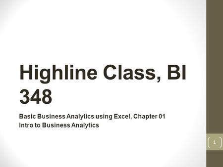 Highline Class, BI 348 Basic Business Analytics using Excel, Chapter 01 Intro to Business Analytics BI 348, Chapter 01.