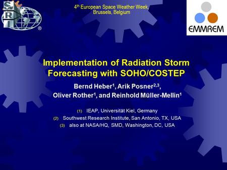 Implementation of Radiation Storm Forecasting with SOHO/COSTEP Bernd Heber 1, Arik Posner 2,3, Oliver Rother 1, and Reinhold Müller-Mellin 1 (1) IEAP,