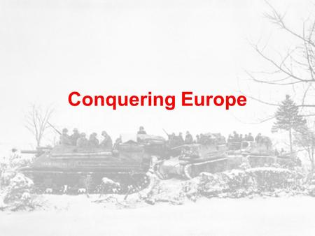 Conquering Europe. Germany’s Early Success Plan depended on speed & accuracy –Allies surprised. English speaking German soldiers spied behind the lines.