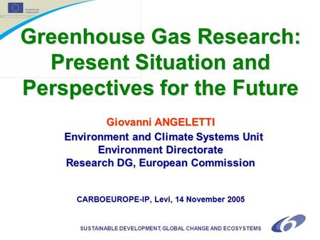SUSTAINABLE DEVELOPMENT, GLOBAL CHANGE AND ECOSYSTEMS Greenhouse Gas Research: Present Situation and Perspectives for the Future Giovanni ANGELETTI Environment.