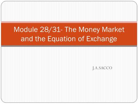 J.A.SACCO Module 28/31- The Money Market and the Equation of Exchange.