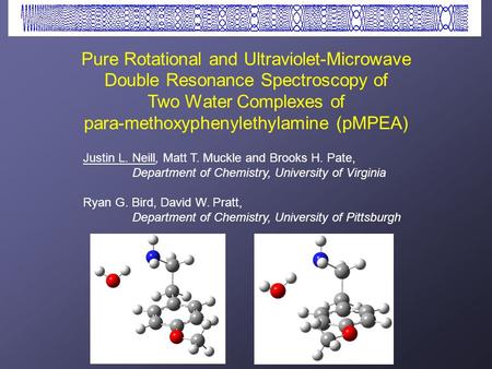 Pure Rotational and Ultraviolet-Microwave Double Resonance Spectroscopy of Two Water Complexes of para-methoxyphenylethylamine (pMPEA) Justin L. Neill,