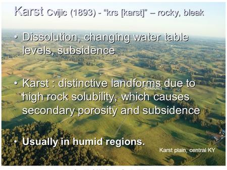 Karst Cvijic (1893) - “krs [karst]” – rocky, bleak Dissolution, changing water table levels, subsidenceDissolution, changing water table levels, subsidence.