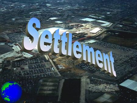 Settlement A settlement is a place where people live Most people live in permanent settlements Some people are unfortunate to live in temporary settlements.