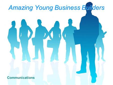 Amazing Young Business Builders Communications. 2 COMMUNICATIONS Business communication Internal – to communicate between people involved in the project.