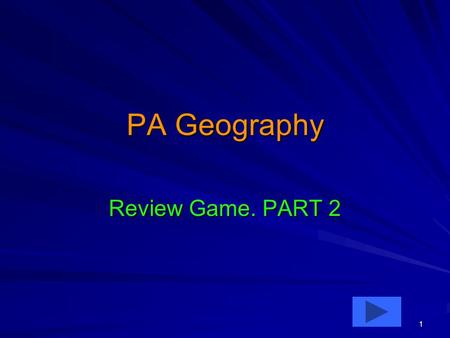 1 PA Geography Review Game. PART 2. 2 Pennsylvania Geography 22Q. Define Grid – A. a system of lines drawn on a map – B. space is equal to so many actual.